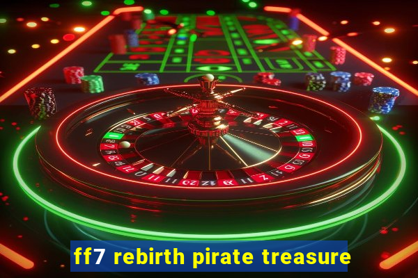 ff7 rebirth pirate treasure